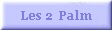 Les 2  Palm