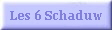 Les 6 Schaduw